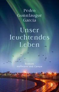 Unser leuchtendes Leben - Pedro Gunnlaugur Garcia - E-Book