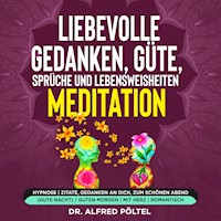 Liebevolle Gedanken, Güte, Sprüche und Lebensweisheiten - Meditation - Dr. Alfred Pöltel - Hörbuch