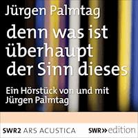 denn was ist überhaupt der Sinn dieses - Jürgen Palmtag - Hörbuch