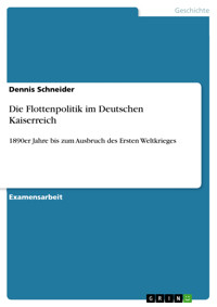 Die Flottenpolitik im Deutschen Kaiserreich - Dennis Schneider - kostenlos E-Book