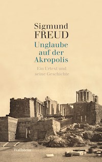 Unglaube auf der Akropolis - Sigmund Freud - E-Book