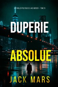 Duperie absolue (Un thriller politique de Jake Mercer — tome 15) - Jack Mars - E-Book