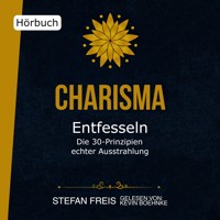 Charisma entfesseln - Die 30 Prinzipien echter Ausstrahlung - Stefan Freis - Hörbuch