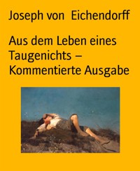 Aus dem Leben eines Taugenichts – Kommentierte Ausgabe - Joseph von Eichendorff - E-Book