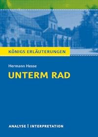 Unterm Rad. Königs Erläuterungen. - Hermann Hesse - E-Book