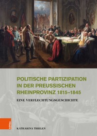 Politische Partizipation in der preußischen Rheinprovinz 1815–1845 - Katharina Thielen - E-Book