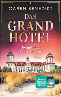 Das Grand Hotel - Die mit dem Feuer spielen - Caren Benedikt - E-Book