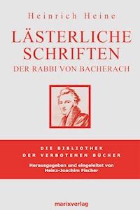Lästerliche Schriften - Heinrich Heine - E-Book