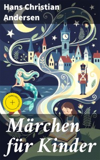 Märchen für Kinder - Hans Christian Andersen - E-Book