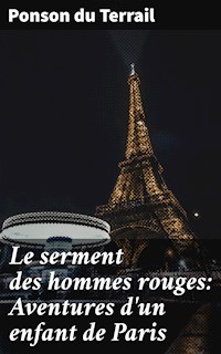 Le serment des hommes rouges: Aventures d'un enfant de Paris - Ponson du Terrail - E-Book