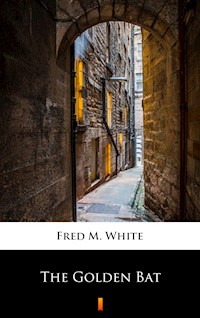 The Golden Bat - Fred M. White - E-Book
