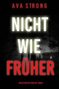 Nicht wie früher (Ein Ilse-Beck-FBI-Thriller – Band 6) - Ava Strong - E-Book