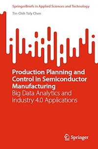 Production Planning and Control in Semiconductor Manufacturing - Tin-Chih Toly Chen - E-Book