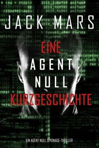 Eine Agent Null Kurzgeschichte (Ein Agent Null Spionage-Thriller) - Jack Mars - kostenlos E-Book