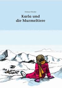 Karla und die Murmeltiere - Helmut Bückle - E-Book