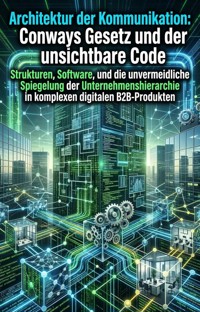 Architektur der Kommunikation: Conways Gesetz und der unsichtbare Code - Matthias Kuhn - E-Book
