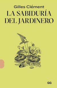La sabiduría del jardinero - Gilles Clément - E-Book