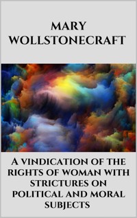 A vindication of the rights of woman with strictures on political and moral subjects - Mary Wollstonecraft - E-Book