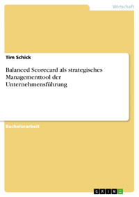 Balanced Scorecard als strategisches Managementtool der Unternehmensführung - Tim Schick - E-Book