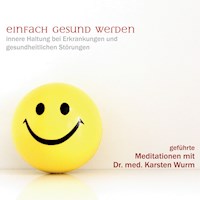 Einfach gesund werden - innere Haltung bei Erkrankungen und gesundheitlichen Störungen - Dr. Karsten Wurm - Hörbuch