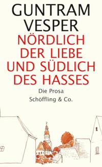 Nördlich der Liebe und südlich des Hasses - Guntram Vesper - E-Book