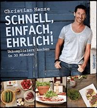 Schnell, einfach, ehrlich! - Christian Henze - E-Book