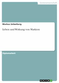Leben und Wirkung von Markion - Markus Ueberberg - E-Book