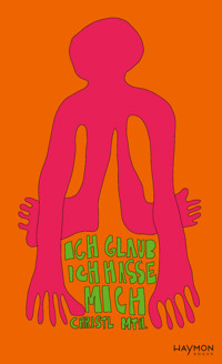 Ich glaub ich hasse mich - Christl Mth. - E-Book