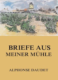 Briefe aus meiner Mühle - Alphonse Daudet - E-Book