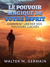 Le Pouvoir Magique de votre Esprit (Traduit) - Walter M. Germain - E-Book