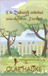 Die Zukunft wächst aus deinem Herzen - Olaf Hauke - E-Book
