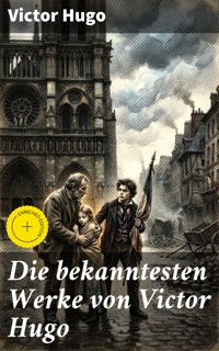 Die bekanntesten Werke von Victor Hugo - Victor Hugo - E-Book