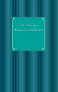 Kurzgeschichten und Gedankensplitter - Hans Hottmann - E-Book