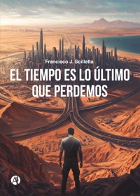 El tiempo es lo último que perdemos - Francisco J. Scilletta - E-Book
