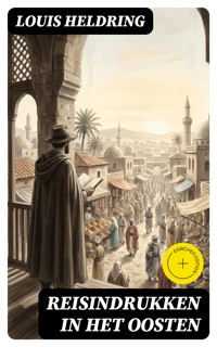 Reisindrukken in het Oosten - Louis Heldring - E-Book