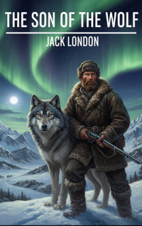 The Son of the Wolf - Jack  London - kostenlos E-Book