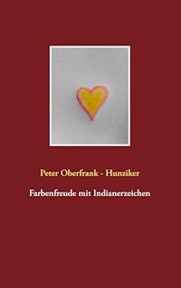 Farbenfreude mit Indianerzeichen - Peter Oberfrank-Hunziker - E-Book