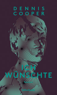 Ich wünschte - Dennis Cooper - E-Book