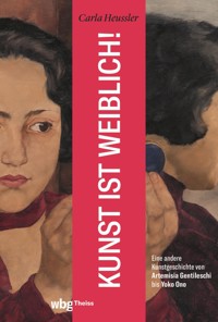 Kunst ist weiblich! - Carla Heussler - E-Book