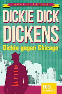 Dickie Dick Dickens – Dickie gegen Chicago - Rolf A. Becker - E-Book