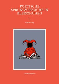Poetische Sprungversuche in Bleischuhen - Adrian Lang - E-Book