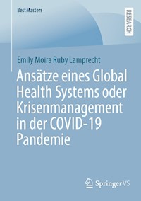 Ansätze eines Global Health Systems oder Krisenmanagement in der COVID-19 Pandemie - Emily Moira Ruby Lamprecht - E-Book