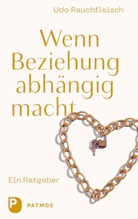 Wenn Beziehung abhängig macht - Rauchfleisch Udo - E-Book