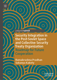 Security Integration in the Post-Soviet Space and Collective Security Treaty Organization - Ramakrushna Pradhan - E-Book
