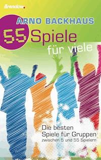 55 Spiele für Viele - Arno Backhaus - E-Book