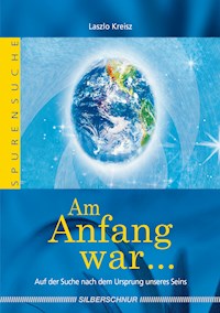 Am Anfang war ... - Laszlo Kreisz - E-Book