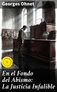 En el Fondo del Abismo: La Justicia Infalible - Georges Ohnet - E-Book