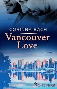 Vancouver Love - Corinna Bach - E-Book