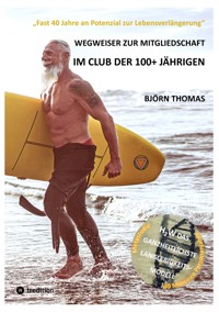 WEGWEISER ZUR MITGLIEDSCHAFT IM CLUB DER 100+ JÄHRIGEN - Björn Thomas - E-Book