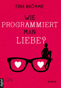Wie programmiert man Liebe? - Tina Brömme - E-Book
